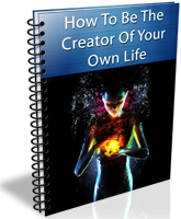 How To Be The Creator Of Your Own Life